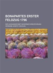 Bonapartes Erster Feldzug 1796; Der Ausgangspunkt Moderner Kriegfuhrung,1234507404,9781234507404
