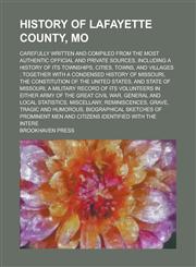History of Lafayette County, Mo; Carefully Written and Compiled from the Most Authentic Official and Private Sources, Including a History of Its Townships, Cities, Towns, and Villages Together with a Condensed History of Missouri, the,1236867297,9781236867292
