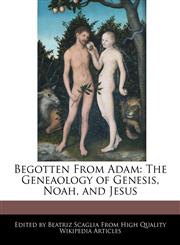 Begotten From Adam The Geneaology of Genesis, Noah, and Jesus,1241092648,9781241092641