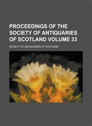 Proceedings of the Society of Antiquaries of Scotland Volume 33,1236883055,9781236883056