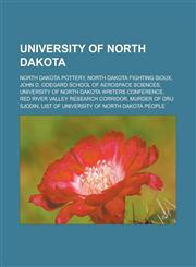 University of North Dakota North Dakota pottery, North Dakota Fighting Sioux, John D. Odegard School of Aerospace Sciences, University of North Dakota Writers Conference, Red River Valley Research Corridor, Murder of Dru Sjodin,1157141587,9781157141587