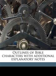 Outlines of Bible characters with additional explanatory notes,1175301183,9781175301185
