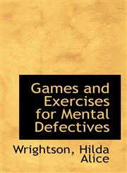 Games and Exercises for Mental Defectives,1110390246,9781110390243