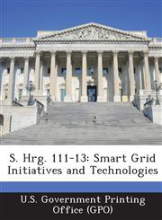 S. Hrg. 111-13 Smart Grid Initiatives and Technologies,1289330670,9781289330675