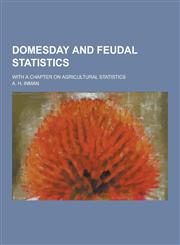 Domesday and Feudal Statistics; With a Chapter on Agricultural Statistics,1230734635,9781230734637