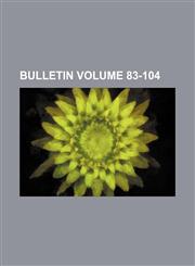 Bulletin Volume 83-104,1153310562,9781153310567