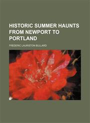 Historic summer haunts from Newport to Portland,115229525X,9781152295254