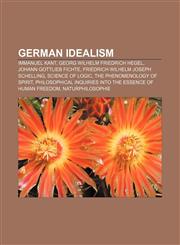 German idealism Immanuel Kant, Georg Wilhelm Friedrich Hegel, Johann Gottlieb Fichte, Friedrich Wilhelm Joseph Schelling, Science of Logic,1155531175,9781155531175