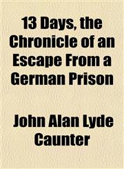 13 Days, the Chronicle of an Escape From a German Prison,1151854921,9781151854926