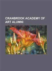 Cranbrook Academy of Art Alumni Annabeth Rosen, Anne Wilson (Artist), Bruce Winn, Carol Wald, Catherine Jansen, Charles and Ray Eames, Charles Pachte,1155259815,9781155259819