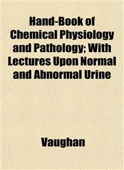 Hand-Book of Chemical Physiology and Pathology; With Lectures Upon Normal and Abnormal Urine,1152198068,9781152198067