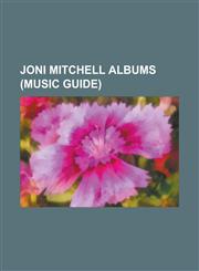 Joni Mitchell Albums (Music Guide) Amchitka (Album), Blue (Joni Mitchell Album), Both Sides Now (Joni Mitchell Album), Chalk Mark in a Rain Storm, CL,1155211820,9781155211824