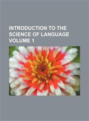 Introduction to the science of language Volume 1,1151481645,9781151481641