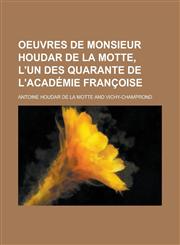 Oeuvres de Monsieur Houdar de La Motte, L'Un Des Quarante de L'Academie Francoise,1234543451,9781234543457