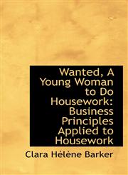 Wanted, A Young Woman to Do Housework Business Principles Applied to Housework,1103806629,9781103806621