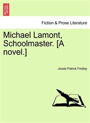 Michael Lamont, Schoolmaster. [A novel.],1241387397,9781241387396