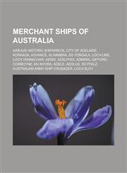 Merchant Ships of Australia Aarhus Historic Shipwreck, City of Adelaide, Koraaga, Advance, Alhambra, SS Yongala, Loch Line, Loch Vennachar, Aenid,,1150974060,9781150974069