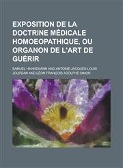 Exposition de La Doctrine Medicale Homoeopathique, Ou Organon de L'Art de Guerir,1231577304,9781231577301
