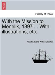 With the Mission to Menelik, 1897 ... With illustrations, etc.,1241330107,9781241330101
