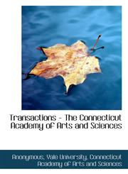 Transactions - The Connecticut Academy of Arts and Sciences,1117223485,9781117223483