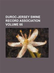 Duroc-Jersey Swine Record Association Volume 66,1130348202,9781130348200