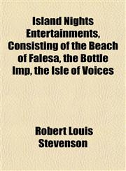 Island Nights Entertainments, Consisting of the Beach of Falesá, the Bottle Imp, the Isle of Voices,1152346881,9781152346888