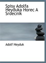 Spisy Adolfa Heyduka Horec A Srdecnik,1140002333,9781140002338