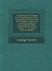 A   Collection of Designs for Household Furniture and Interior Decorwtion in the Most Approved and Elegant Taste Containing 50 Plates, Volume 2 - Pri,1293453501,9781293453506