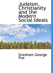 Judaism, Christianity and the Modern Social Ideals,1116655454,9781116655452