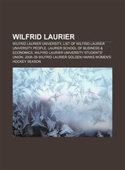Wilfrid Laurier Wilfrid Laurier University, List of Wilfrid Laurier University people, Laurier School of Business & Economics,1158188129,9781158188123