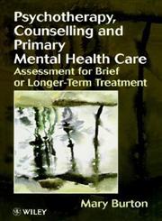 Psychotherapy, Counselling, and Primary Mental Health Care Assessment for Brief or Longer-Term Treatment 1st Edition,0471982288,9780471982289