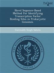 Novel Sequence-Based Method for Identifying Transcription Factor Binding Sites in Prokaryotic Genomes.,1249094240,9781249094241