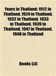 Years in Thailand 1912 in Thailand, 1924 in Thailand, 1932 in Thailand, 1933 in Thailand, 1939 in Thailand, 1947 in Thailand, 1948 in Thailand,115798603X,9781157986034