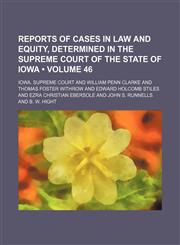 Reports of Cases in Law and Equity, Determined in the Supreme Court of the State of Iowa (Volume 46),1154313581,9781154313581