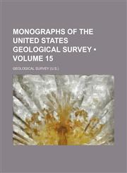 Monographs of the United States Geological Survey (Volume 15),1235674967,9781235674969