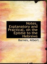 Notes, Explanatory and Practical, on the Epistle to the Hebrews,111316395X,9781113163950