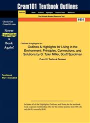 Outlines & Highlights for Living in the Environment Principles, Connections, and Solutions by G. Tyler Miller, Scott Spoolman,1428874089,9781428874084