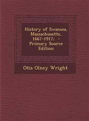 History of Swansea, Massachusetts, 1667-1917;  - Primary Source Edition,129493029X,9781294930297