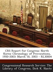 Crs Report for Congress North Korea: Chronology of Provocations, 1950-2003: March 18, 2003 - Rl30004,1294024434,9781294024439