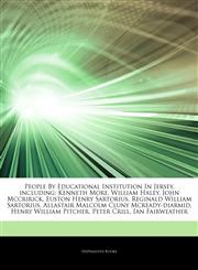 Articles On People By Educational Institution In Jersey, including Kenneth More, William Haley, John Mccririck, Euston Henry Sartorius, Reginald William Sartorius, Allastair Malcolm Cluny Mcready-diarmid, Henry William Pitcher,1244390968,9781244390966