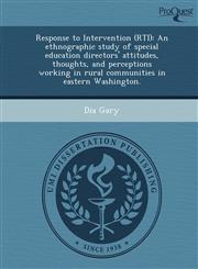 Response to Intervention (RTI) An ethnographic study of special education directors' attitudes, thoughts, and perceptions working in rural communities in eastern Washington.,1248956796,9781248956793