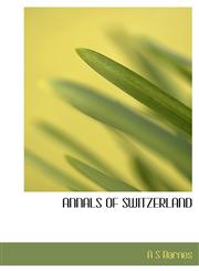 ANNALS OF SWITZERLAND,1140162934,9781140162933