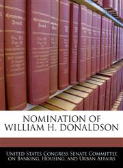 NOMINATION OF WILLIAM H. DONALDSON,1240494882,9781240494880