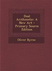 Dual Arithmetic A New Art - Primary Source Edition,1294534092,9781294534099