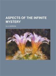 ASPECTS OF THE INFINITE MYSTERY,1234288923,9781234288921