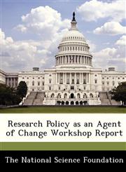 Research Policy as an Agent of Change Workshop Report,1249123925,9781249123927