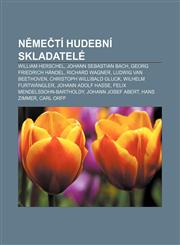 Němečtí hudební skladatelé William Herschel, Johann Sebastian Bach, Georg Friedrich Händel, Richard Wagner, Ludwig van Beethoven,1232839434,9781232839439