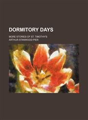 Dormitory Days; More Stories of St. Timothy's,115108302X,9781151083029