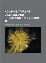 Nomenclature of diseases and conditions. 1916 Volume 16,1230092307,9781230092300