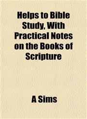 Helps to Bible Study, With Practical Notes on the Books of Scripture,1152831186,9781152831186